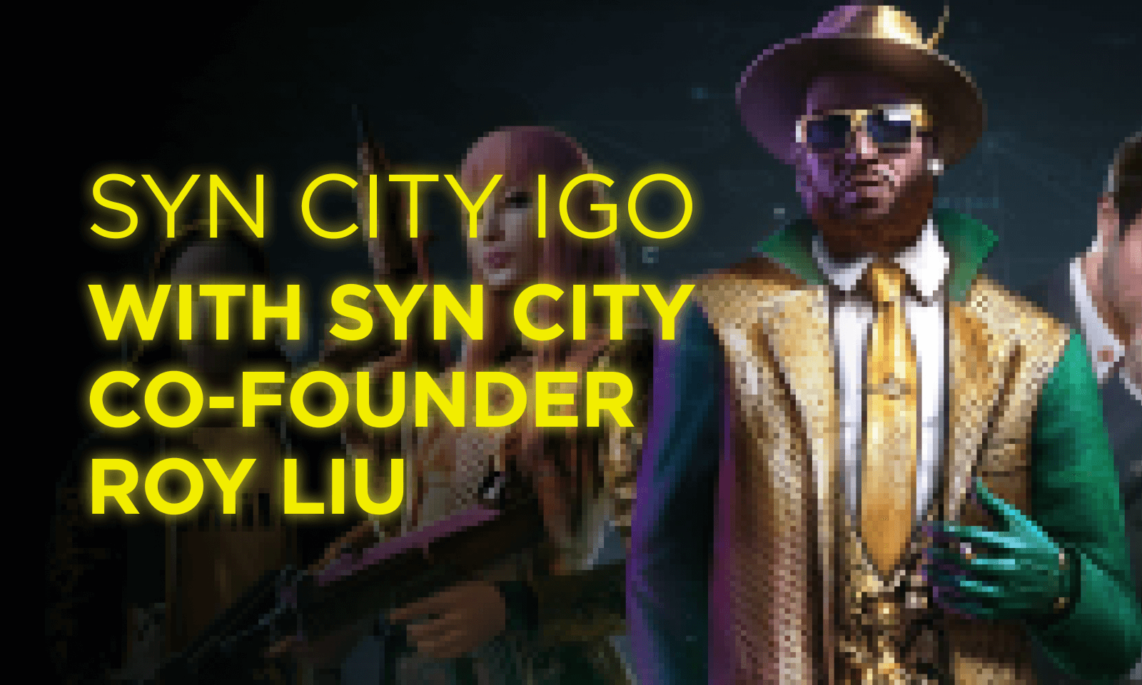 SYN CITY IGO WITH SYN CITY CO-FOUNDER ROY LIU